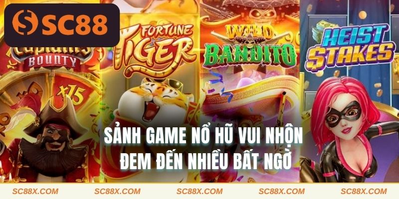 Sảnh game SC88 nổ hũ vui nhộn đem đến nhiều bất ngờ 